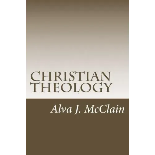 Christian Theology: Theology Outlines Used By Dr. McClain a Grace Seminary
