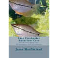 Easy Freshwater Aquarium Care: Freshwater Aquarium Maintenance and Information