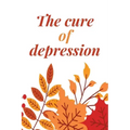 The Cure Of Depression: A Simple Way To Be Thankful Every Day, - Thankfulness is The Quickest Path to Joy. -