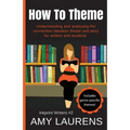 How To Theme: Understanding and Analysing the Connection Between Theme and Story for Writers And Students