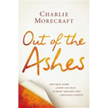 Out of the Ashes: The True Story of How One Man Turned Tragedy Into a Message of Safety