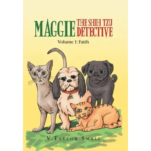 Maggie the Shih Tzu Detective: Volume I: Faith