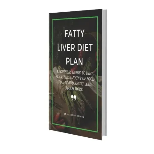 Fatty Liver Diet Plan: Beginners Guide to Diet Plan, the Amount of Food to Eat and Resistand Much More
