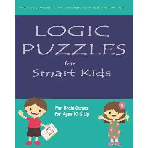 Logic Puzzles for Smart Kids: Fun brain games for ages 10 & up