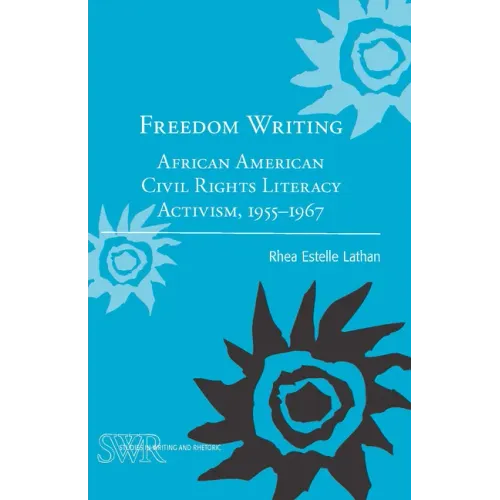 Freedom Writing: African American Civil Rights Literacy Activism, 1955-1967