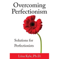 Overcoming Perfectionism: Solutions for Perfectionists