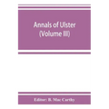 Annals of Ulster, otherwise Annals of Senat A Chronicle of Irish Affairs A.D. 431-1131: 1155-1541 (Volume III) A.D. 1379-1541