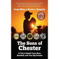 The Sons of Chester: A Tale of Small Town Boys, Baseball, and Very Big Dreams