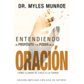 Entendiendo El Propósito Y El Poder de la Oración: Cómo Llamar Al Cielo a la Tierra (Spanish Language Edition, Understanding Purpose & Power of Prayer