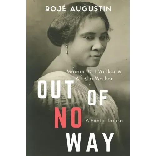 Out of No Way: Madam C.J. Walker and A'Lelia Walker A Poetic Drama