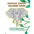 Complex Animal Coloring Book: 100 Full-Page Animals. Fun and Challenging!
