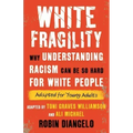 White Fragility: Why Understanding Racism Can Be So Hard for White People (Adapted for Young Adults)