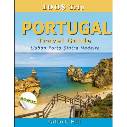 100$ Trip - PORTUGAL Travel Guide: Lisbon, Porto, Sintra and Madeira