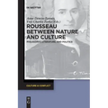 Rousseau Between Nature and Culture: Philosophy, Literature, and Politics