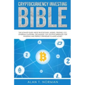 Cryptocurrency Investing Bible: The Ultimate Guide About Blockchain, Mining, Trading, ICO, Ethereum Platform, Exchanges, Top Cryptocurrencies for Inve