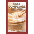 Easy Dumplings Recipes: Delicious Asian Dumpling And Pot Sticker Recipes For Beginners