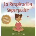 La Respiración es mi Superpoder: Mindfulness para niños, aprende paz y tranquilidad