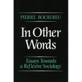 In Other Words: Essays Toward a Reflexive Sociology