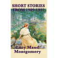 The Short Stories of Lucy Maud Montgomery from 1909-1922