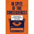 In Spite of the Consequences: Prison Letters on Exoneration, Abolition, and Freedom