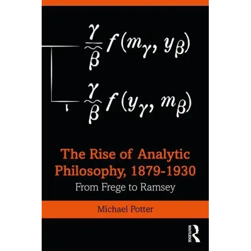 The Rise of Analytic Philosophy, 1879-1930: From Frege to Ramsey