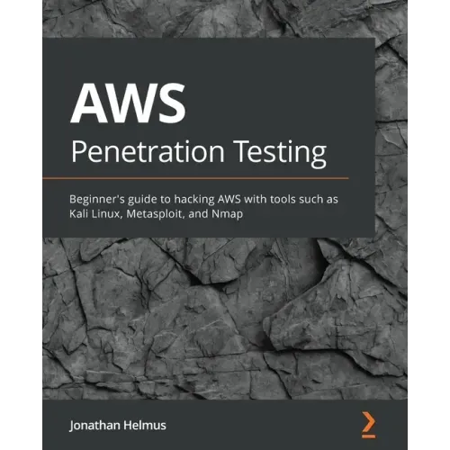 AWS Penetration Testing: Beginner's guide to hacking AWS with tools such as Kali Linux, Metasploit, and Nmap