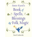 Sister Karol's Book of Spells, Blessings & Folk Magic