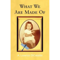 What We Are Made of
