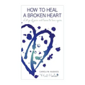 How to heal a broken heart: Let go of pain and learn to love again