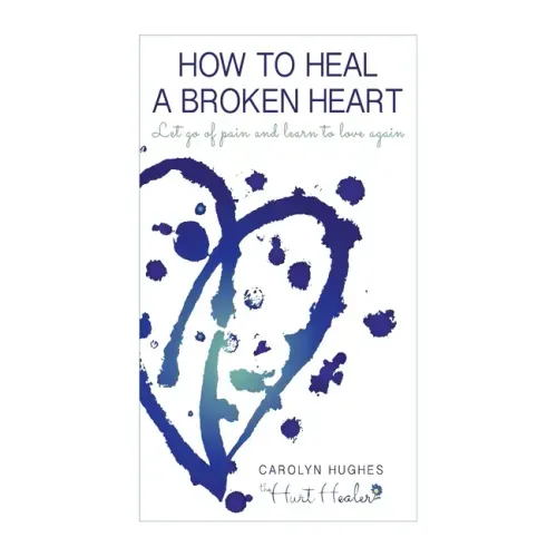How to heal a broken heart: Let go of pain and learn to love again