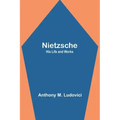 Nietzsche: His Life and Works