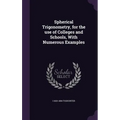 Spherical Trigonometry, for the use of Colleges and Schools, With Numerous Examples