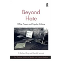 Beyond Hate: White Power and Popular Culture. C. Richard King and David J. Leonard