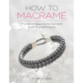 How to Macrame: The Essential Guide to Macrame Knots and Techniques