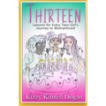Thirteen: Lessons for Every Teen Girl's Journey to Womanhood