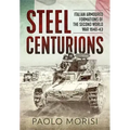 Steel Centurions: Italian Armoured Formations of the Second World War 1940-43