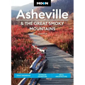 Moon Asheville & the Great Smoky Mountains: Craft Breweries, Outdoor Adventure, Art & Architecture