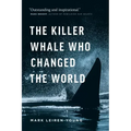 The Killer Whale Who Changed the World