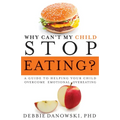 Why Can't My Child Stop Eating?: A Guide to Helping Your Child Overcome Emotional Overeating