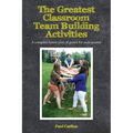 The Greatest Classroom Team Building Activities: A complete lesson plan of games for each quarter