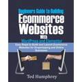 Beginners Guide to Building Ecommerce Websites With WordPress and Elementor: Easy steps to Build and launch ecommerce websites for dropshipping and on