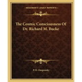 The Cosmic Consciousness of Dr. Richard M. Bucke