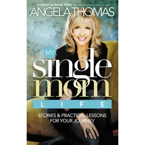 My Single Mom Life: Stories & Practical Lessons for Your Journey