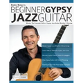 Beginner Gypsy Jazz Guitar: Master the Essential Skills of Gypsy Jazz Guitar Rhythm & Soloing