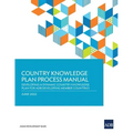 Country Knowledge Plan Process Manual: Developing a Dynamic Country Knowledge Plan for Adb Developing Member Countries