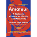 Amateur: A Reckoning with Gender, Identity, and Masculinity