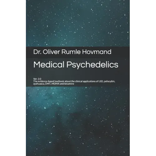 Medical Psychedelics: The evidence-based textbook about the clinical applications of LSD, psilocybin, ayahuasca, DMT, MDMA and ketamine