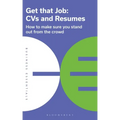 Get That Job: CVS and Resumes: How to Make Sure You Stand Out from the Crowd