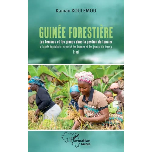Guinée forestière: Les femmes et les jeunes dans la gestion du foncier L'accès équitable et sécurisé des femmes et des jeunes à la terre