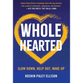 Wholehearted: Slow Down, Help Out, Wake Up